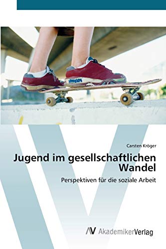 Jugend im gesellschaftlichen Wandel: Perspektiven für die soziale Arbeit
