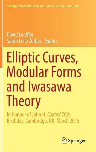 Elliptic Curves, Modular Forms and Iwasawa Theory: In Honour of John H. Coates' 70th Birthday, Cambridge, UK, March 2015 (Springer Proceedings in Mathematics & Statistics)