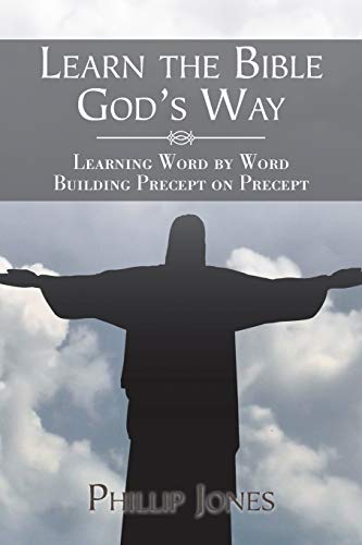 Learn the Bible God’s Way: Learning Word by Word, Building Precept on Precept