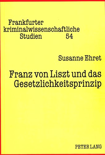 Franz von Liszt und das Gesetzlichkeitsprinzip: Zugleich ein Beitrag wider die Gleichsetzung von Magna-charta-Formel und Nullum-crimen-Grundsatz (Frankfurter kriminalwissenschaftliche Studien)