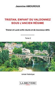 TRISTAN ENFANT DU VALDONNEZ SOUS L'ANCIEN REGIME TOME 2: Tristan et Lucie enfin réunis et de nouveaux défis