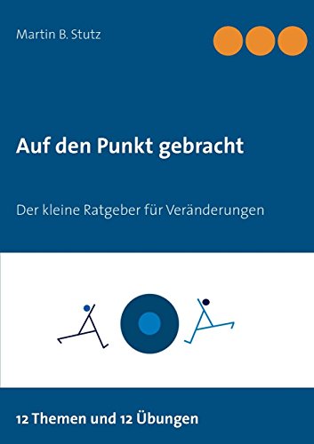Auf den Punkt gebracht: Der kleine Ratgeber für Veränderungen