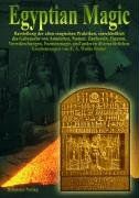 Egyptian Magic - Ägyptische Magie: Darstellung der alten magischen Praktiken, einschließlich des Gebrauchs von Amuletten, Namen, Zauberein, Figuren, ... und anderen übernatürlichen Erscheinungen