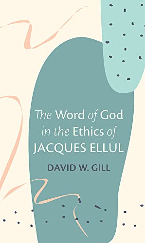 The Word of God in the Ethics of Jacques Ellul
