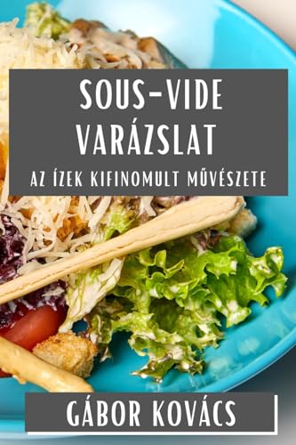 Sous-Vide Varázslat: Az Ízek Kifinomult M¿vészete