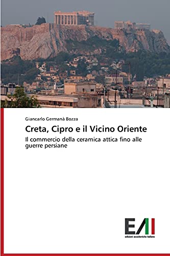 Creta, Cipro e il Vicino Oriente: Il commercio della ceramica attica fino alle guerre persiane