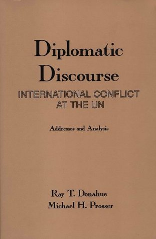 Diplomatic Discourse: International Conflict at the United Nations (Ablex Communication, Culture & Information Series.)