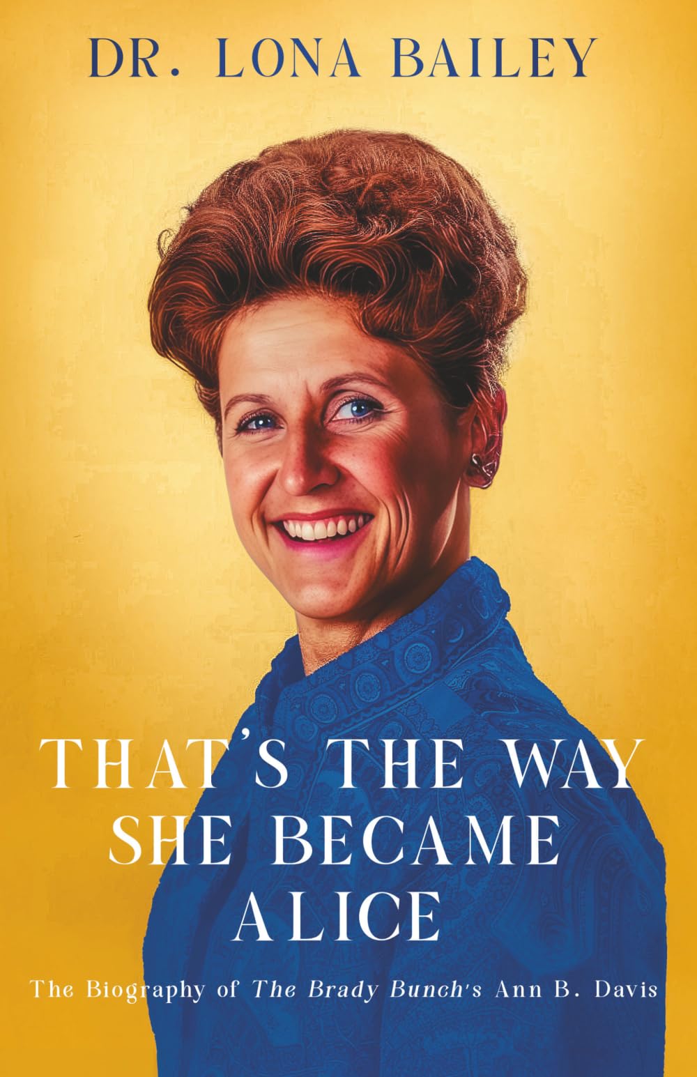 That's the Way She Became Alice: The Biography of The Brady Bunch's Ann B. Davis