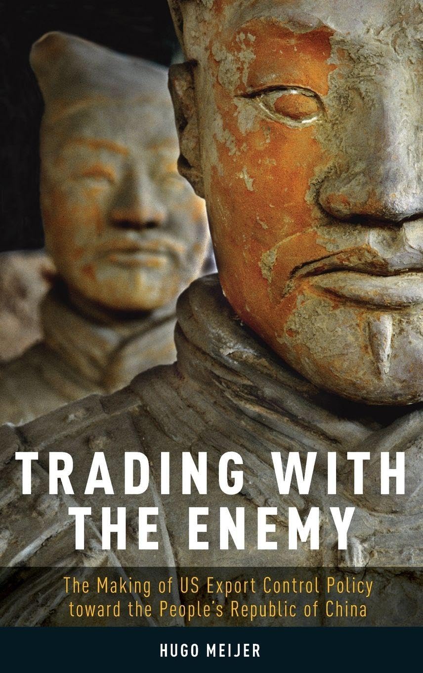 Trading with the Enemy: The Making of Us Export Control Policy Toward the People's Republic of China