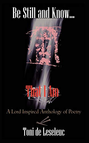 Be Still and Know That I Am: A Lord inspired Anthology of Poetry