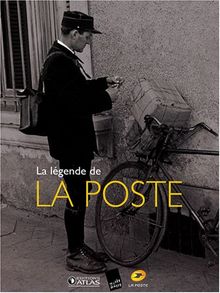 La légende de la poste : du Moyen Age à nos jours, la grande aventure de la distribution du courrier