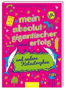 Mein absolut gigantischer (Miss)Erfolg und andere Katastrophen