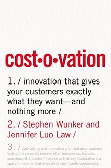 Costovation: Innovation That Gives Your Customers Exactly What They Want--And Nothing More