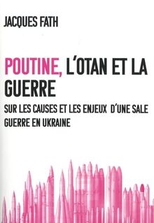 Poutine, l'OTAN et la guerre : sur les causes et les enjeux d'une sale guerre en Ukraine