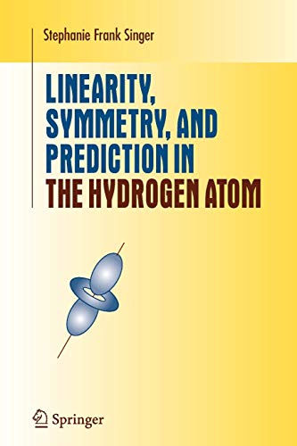 Singer, Stephanie Frank Frank Linearity, Symmetry, And Prediction In The Hydrogen Atom (Undergraduate Texts In Mathematics)