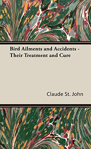 Bird Ailments and Accidents - Their Treatment and Cure