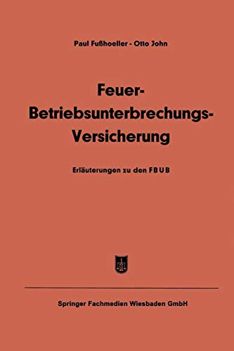 Feuer-Betriebsunterbrechungs-Versicherung: Erläuterungen Zu Den Allgemeinen Feuer-Betriebsunterbrechungs-Versicherungsbedingungen (Fbub) (German Edition)
