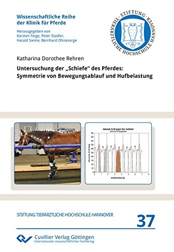Untersuchung der „Schiefe“ des Pferdes: Symmetrie von Bewegungsablauf und Hufbelastung (Wissenschaftliche Reihe der Klinik für Pferde, Band 37)