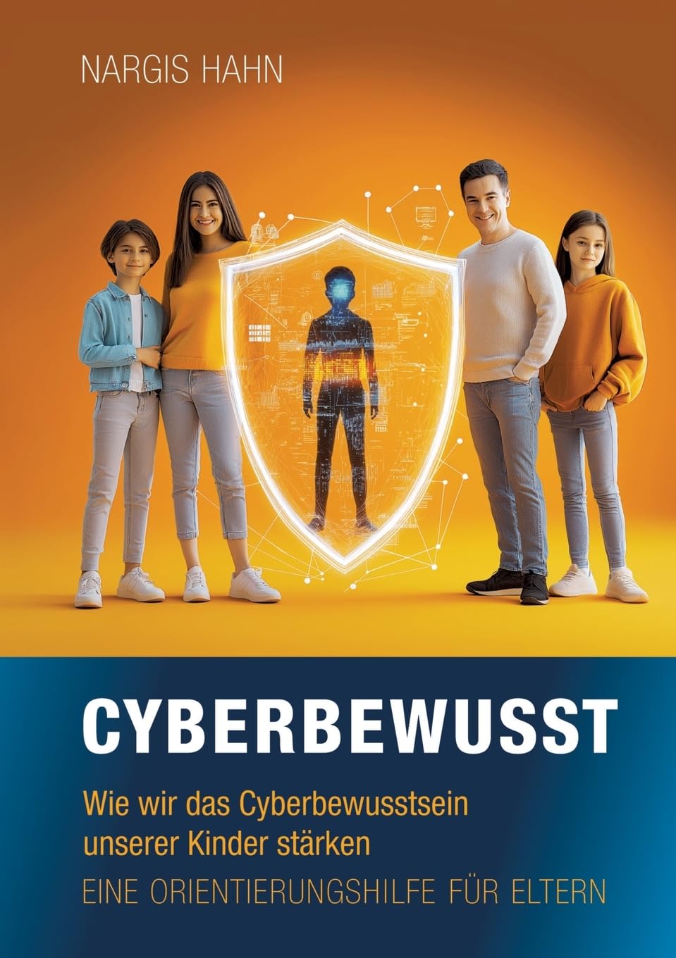 Cyberbewusst: Wie wir das Cyberbewusstsein unserer Kinder stärken. Eine Orientierungshilfe für Eltern.