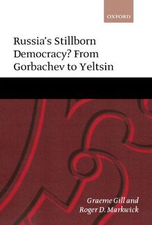 Russia's Stillborn Democracy?: From Gorbachev to Yeltsin