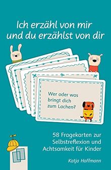 Ich erzähl von mir und du erzählst von dir - 58 Fragekarten zur Selbstreflexion und Achtsamkeit für Kinder