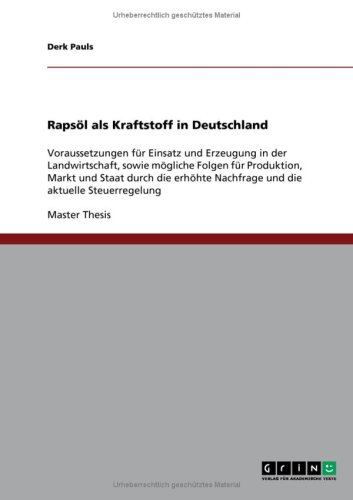 Rapsöl als Kraftstoff in Deutschland: Voraussetzungen für Einsatz und Erzeugung in der Landwirtschaft, sowie mögliche Folgen für Produktion, Markt und ... Nachfrage und die aktuelle Steuerregelung