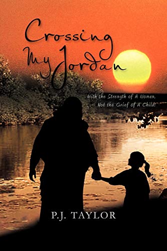 Crossing My Jordan: With The Strength Of A Woman, Not The Grief Of A Child!