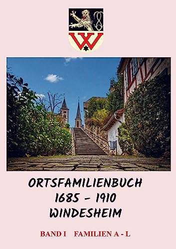 Ortsfamilienbuch 1685 - 1910 Windesheim: Band I Familien A - L