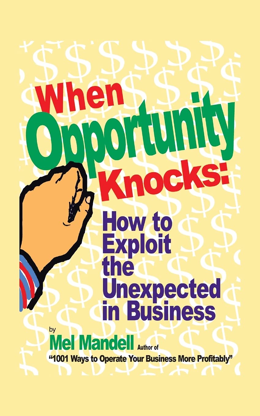 When Opportunity Knocks: How to Exploit The Unexpected in Business