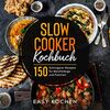 Slow Cooker Kochbuch: 150 Schongarer Rezepte für Berufstätige und Familien (Küchengeräte, Band 2)