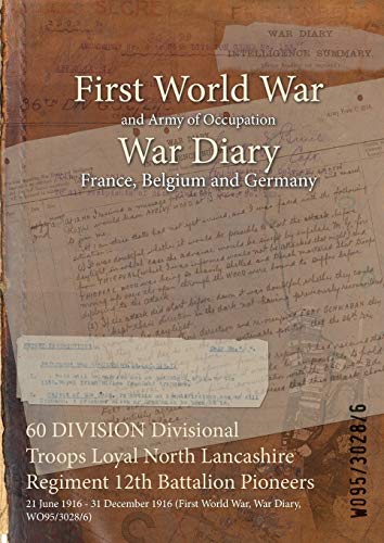 60 DIVISION Divisional Troops Loyal North Lancashire Regiment 12th Battalion Pioneers: 21 June 1916 - 31 December 1916 (First World War, War Diary, WO95/3028/6)