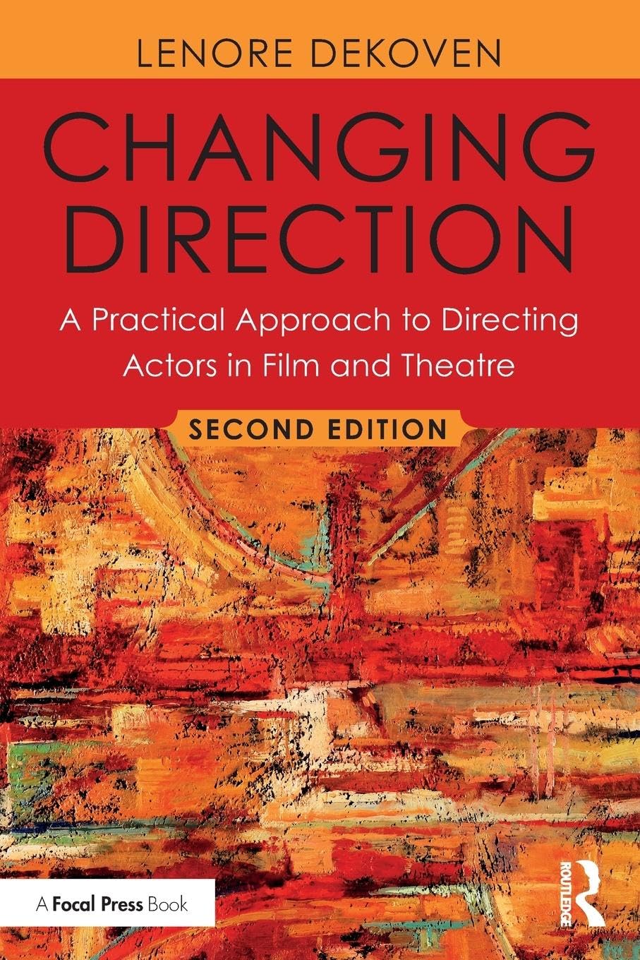 Changing Direction: A Practical Approach to Directing Actors in Film and Theatre: A Practical Approach to Directing Actors in Film and Theatre: Foreword by Ang Lee