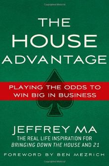 The House Advantage: Playing the Odds to Win Big In Business