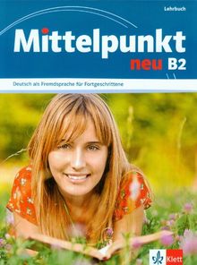 Mittelpunkt neu B2, Deutsch als Fremdsprache für Fortgeschrittene : Lehrbuch