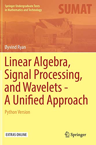 Linear Algebra, Signal Processing, and Wavelets - A Unified Approach: Python Version (Springer Undergraduate Texts in Mathematics and Technology)