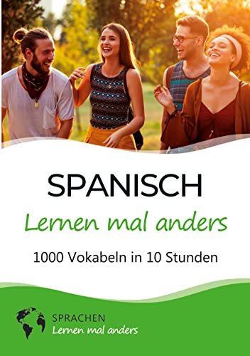 Spanisch lernen mal anders - 1000 Vokabeln in 10 Stunden: Spielend einfach Vokabeln lernen mit einzigartigen Merkhilfen und Gedächtnistraining für Anfänger und Wiedereinsteiger