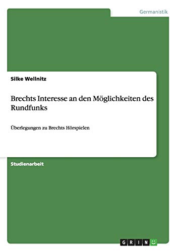 Brechts Interesse an den Möglichkeiten des Rundfunks: Überlegungen zu Brechts Hörspielen