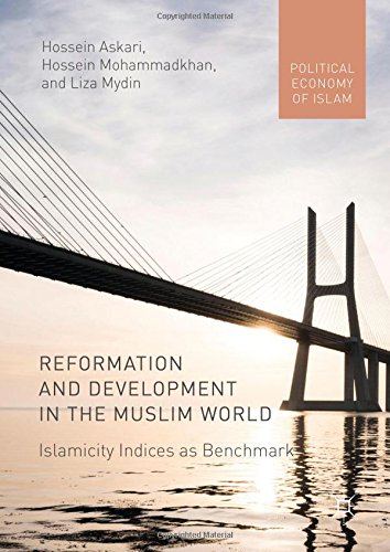 Reformation and Development in the Muslim World: Islamicity Indices as Benchmark (Political Economy of Islam)