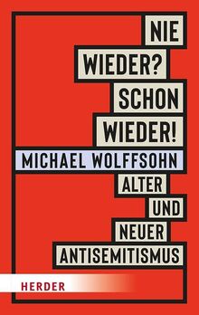 Nie wieder? Schon wieder!: Alter und neuer Antisemitismus