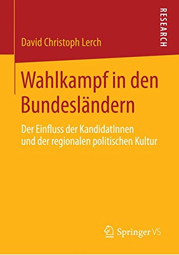 Wahlkampf in den Bundesländern: Der Einfluss der KandidatInnen und der Regionalen Politischen Kultur