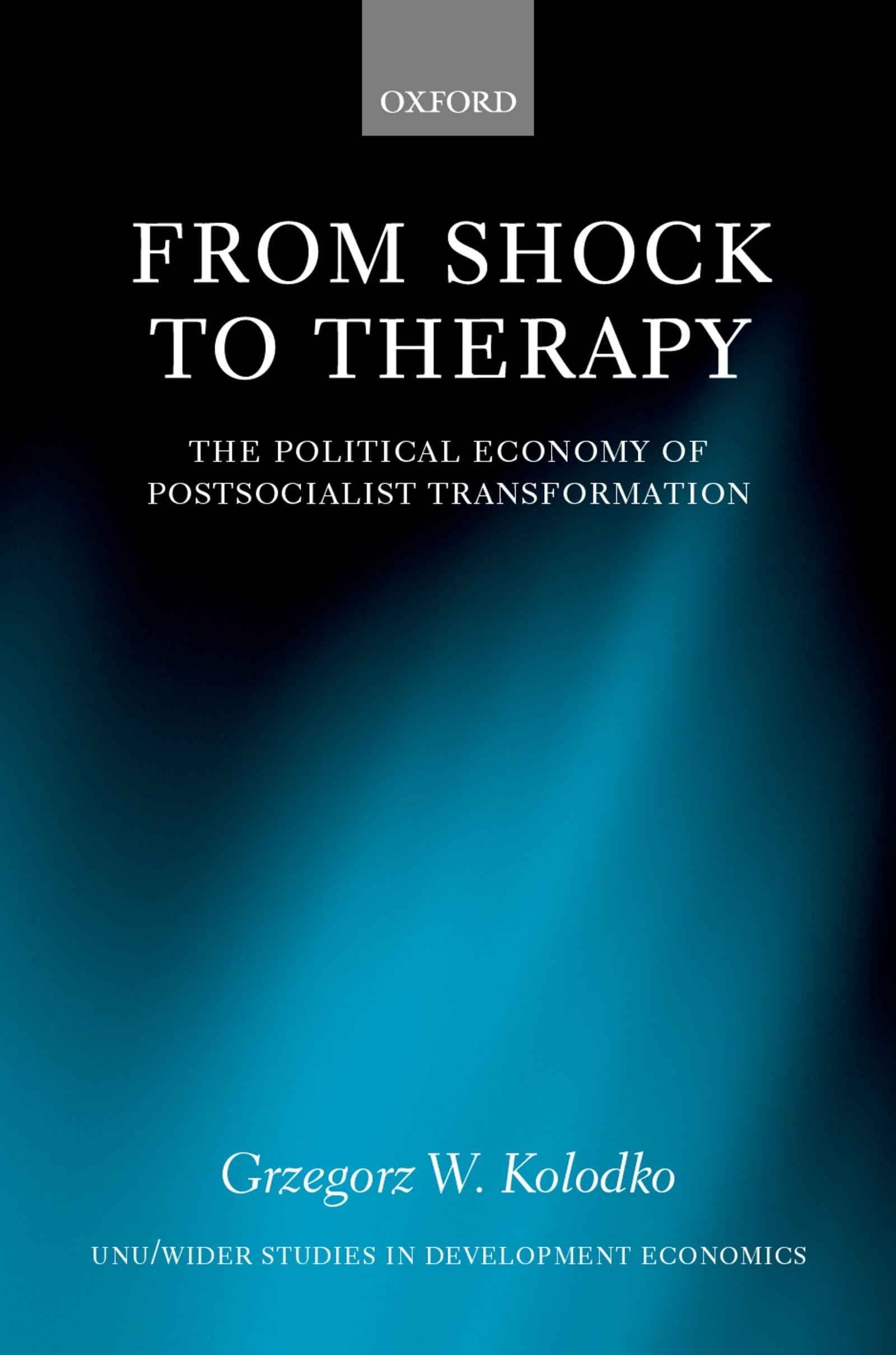 From Shock to Therapy: The Political Economy of Postsocialist Transformation (Unu/Wider Studies in Development Economics)