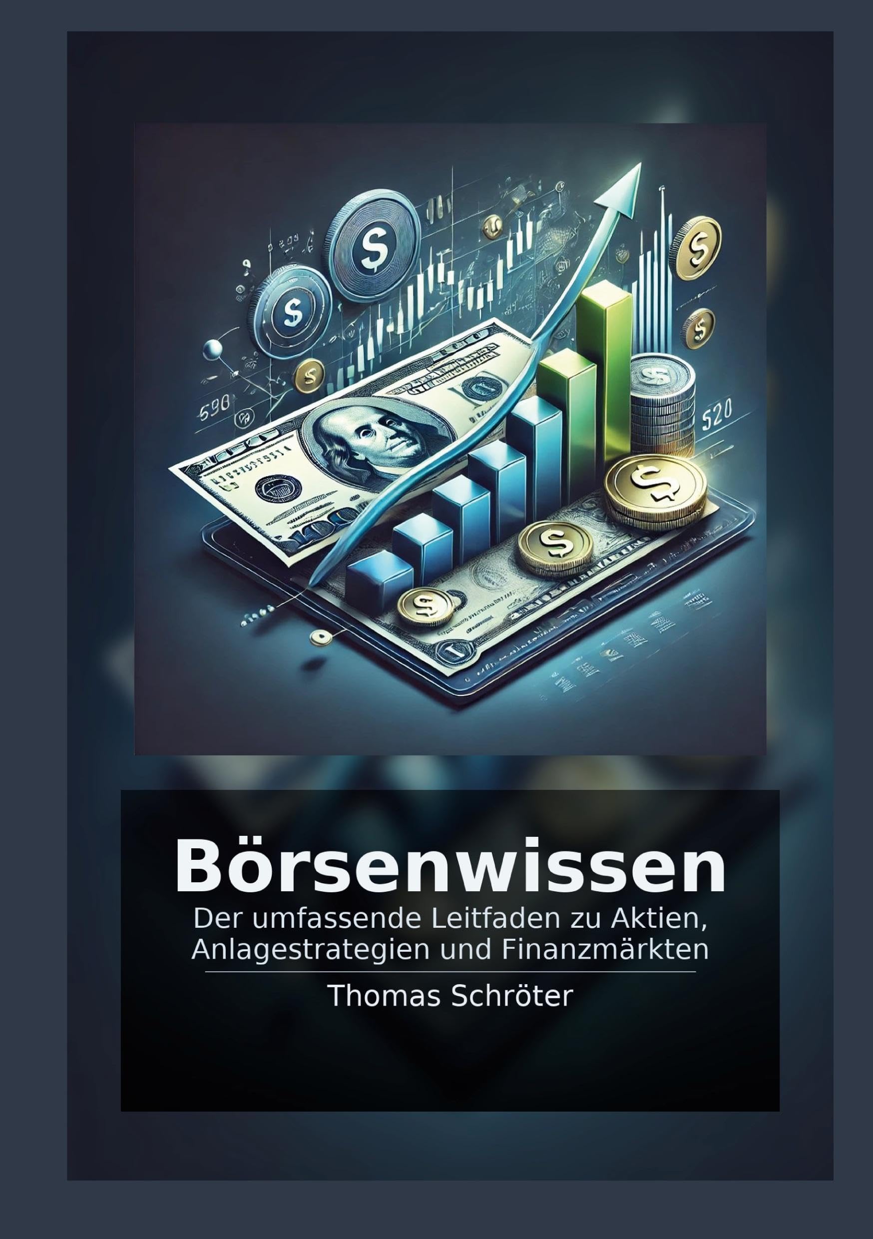 Börsenwissen: Der umfassende Leitfaden zu Aktien, Anlagestrategien und Finanzmärkten (Kapital)