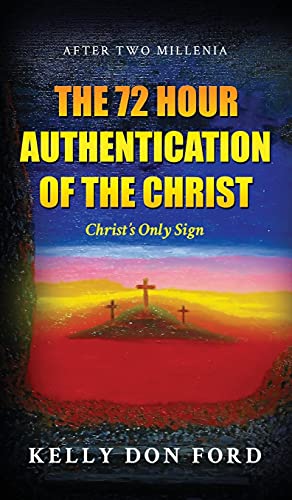 The 72 Hour Authentication Of The Christ: Christ's Only Sign