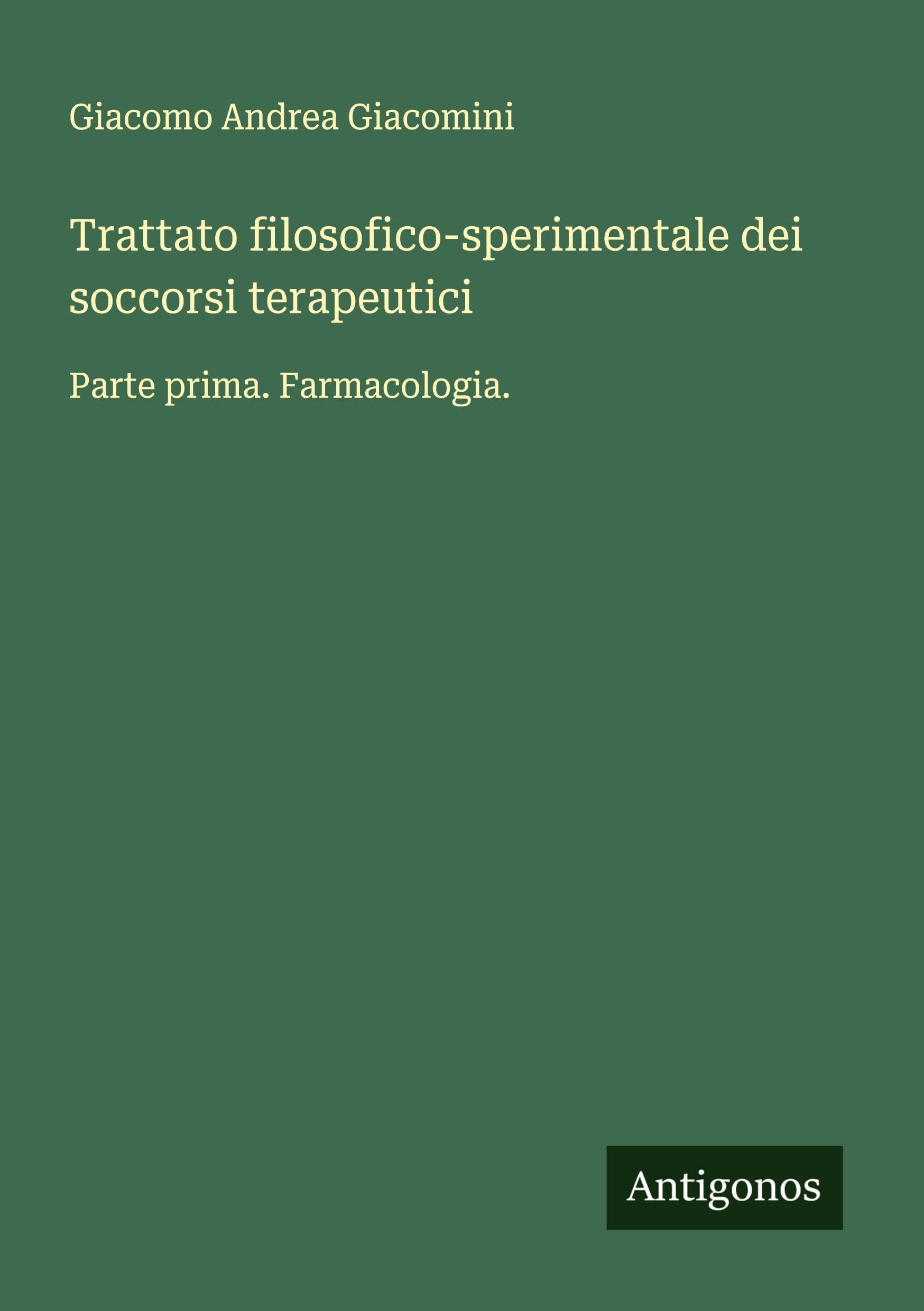 Trattato filosofico-sperimentale dei soccorsi terapeutici: Parte prima. Farmacologia.
