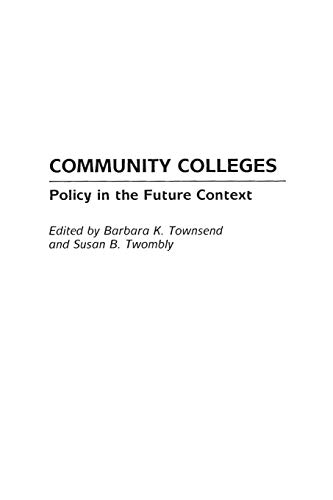 Community Colleges: Policy in the Future Context (Educational Policy in the 21st Century, Band 2)