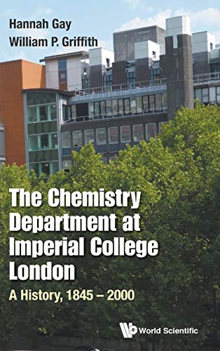 CHEMISTRY DEPARTMENT AT IMPERIAL COLLEGE LONDON, THE: A HISTORY, 1845-2000
