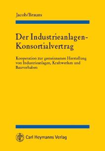 Der Industrieanlagen-Konsortialvertrag: Kooperation zur gemeinsamen Herstellung von Industrieanlagen, Kraftwerken und Bauvorhaben