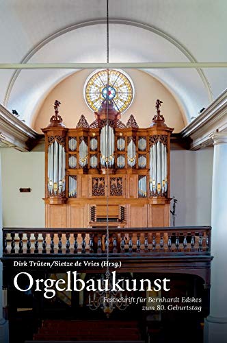 Orgelbaukunst: Festschrift für Bernhardt Edskes zum 80. Geburtstag