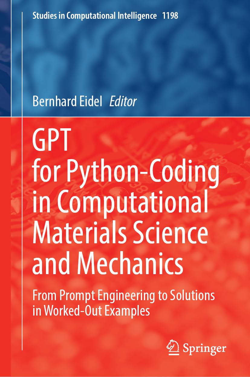 GPT for Python-Coding in Computational Materials Science and Mechanics: From Prompt Engineering to Solutions in Worked-Out Examples (Studies in Computational Intelligence, 1198, Band 1198)