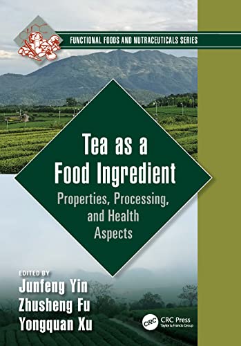Tea as a Food Ingredient: Properties, Processing, and Health Aspects (Functional Foods and Nutraceuticals)